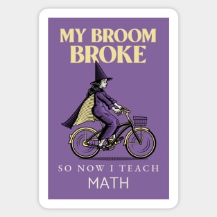 My broom broke so now I teach math Sticker